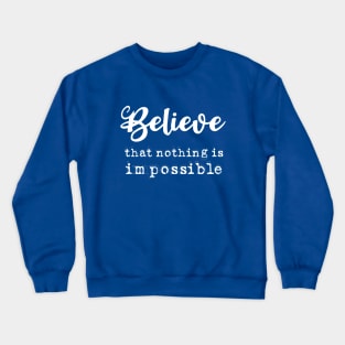 Believe that nothing is impossible, Anything is possible Crewneck Sweatshirt